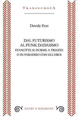 Dal Futurismo al Punk Dadaismo. Stasera si dorme a Trieste o in Paradiso con gli eroi