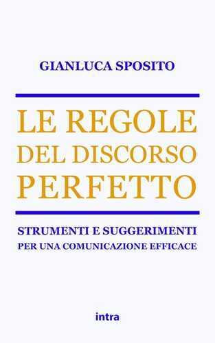 Le regole del discorso perfetto. Strumenti e suggerimenti per una comunicazione efficace