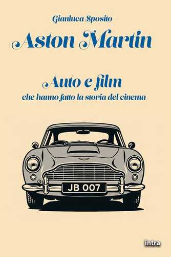 Aston Martin. Auto e film che hanno fatto la storia del cinema. Con QR-Code