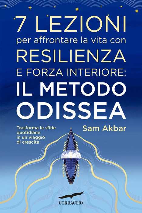 7 lezioni per affrontare la vita con resilienza e forza interiore: il metodo Odissea. Trasforma le sfide quotidiane in un viaggio di crescita
