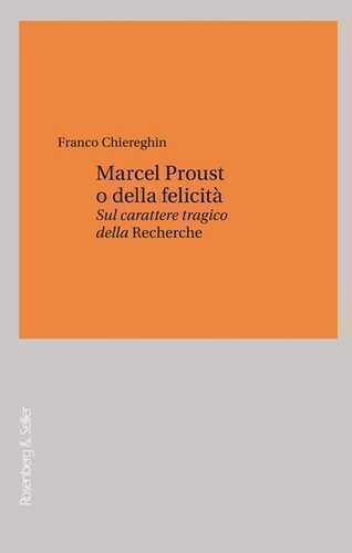 Marcel Proust o della felicità. Sul carattere tragico della «Recherche»
