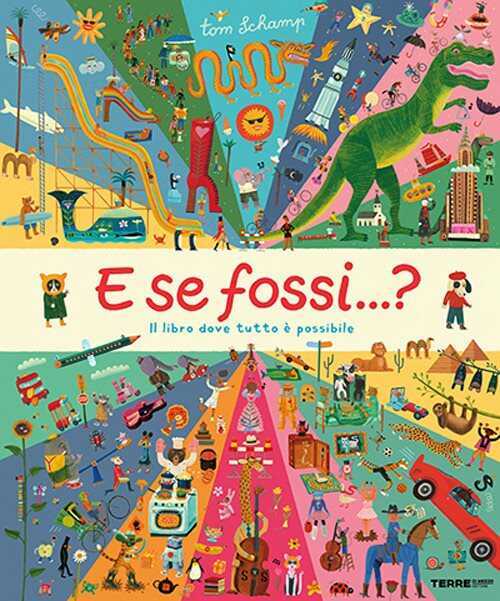 E se fossi...? Il libro dove tutto è possibile. Ediz. a colori — Tom Schamp