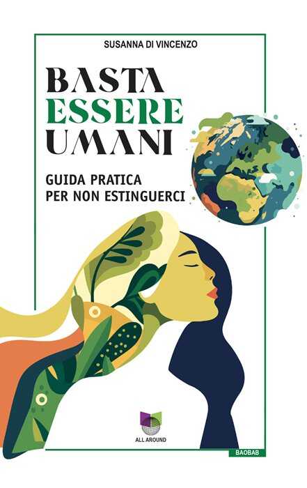 Basta essere umani. Guida pratica per non estinguerci