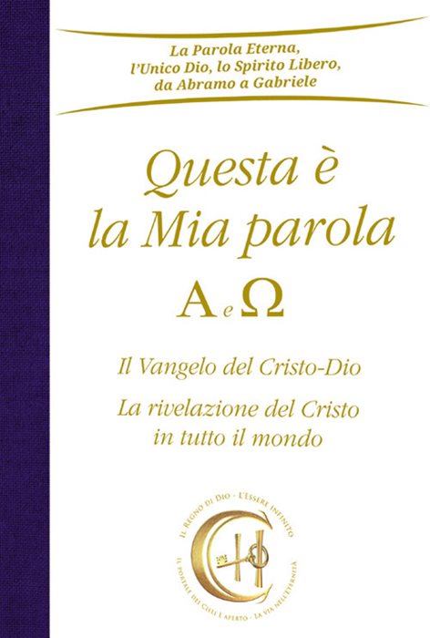Questa è la mia parola. Alfa e Omega. Il Vangelo del Cristo-Dio. La rivelazione del Cristo in tutto il mondo