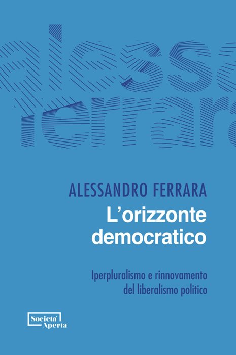 L'orizzonte democratico. Iperpluralismo e rinnovamento del liberalismo politico