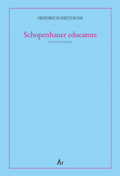 Schopenhauer educatore. Riflessioni avverse allo spirito del proprio tempo. Testo tedesco a fronte