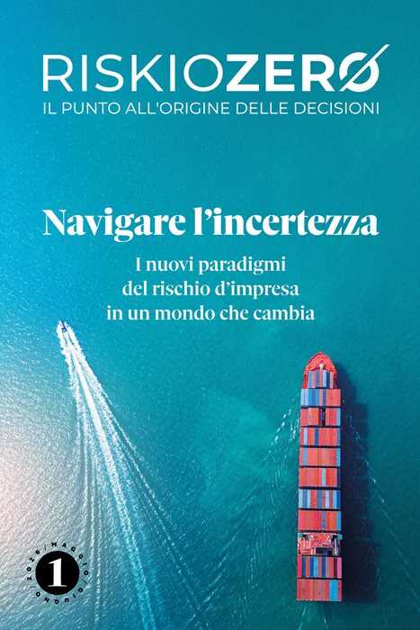 Riskiozero. Navigare l'incertezza. I nuovi paradigmi del rischio d'impresa in un mondo che cambia