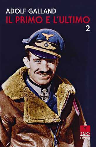 Il primo e l'ultimo. Vol. 2 — Adolf Galland,