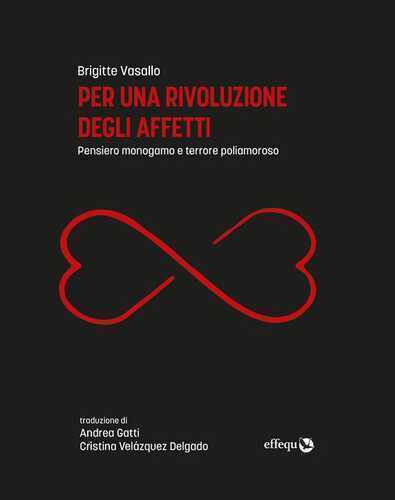 Per una rivoluzione degli affetti. Pensiero monogamo e terrore poliamoroso