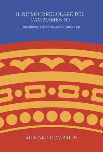 Il ritmo irregolare del cambiamento. Il buddhismo Theravāda dalle origini a oggi