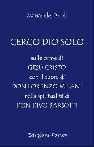 Cerco Dio solo. Sulle orme di Gesù Cristo con il cuore di don Lorenzo Milani nella spiritualità di don Divo Barsotti