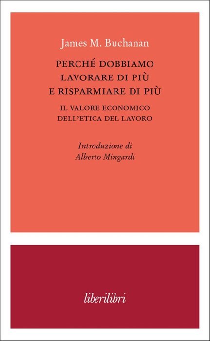 Perché dobbiamo lavorare di più e risparmiare di più. Il valore economico dell’etica del lavoro