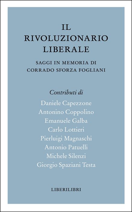 Il rivoluzionario liberale. Saggi in memoria di Corrado Sforza Fogliani