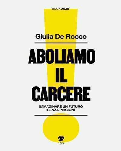 Aboliamo il carcere. Immaginare un futuro senza prigioni