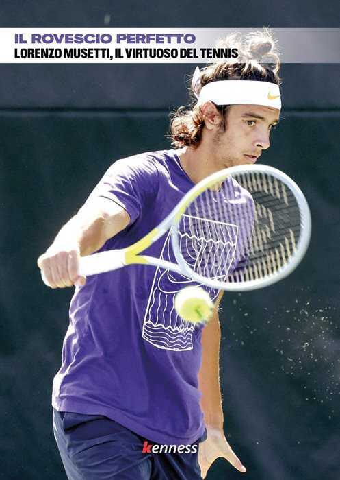 Il rovescio perfetto. Lorenzo Musetti, il virtuoso del tennis