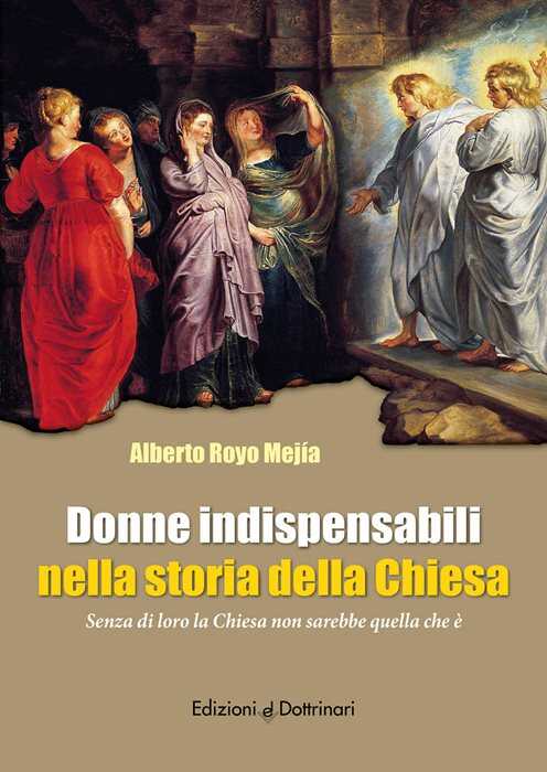 Donne indispensabili nella storia della Chiesa. Senza di loro la Chiesa non sarebbe quella che è