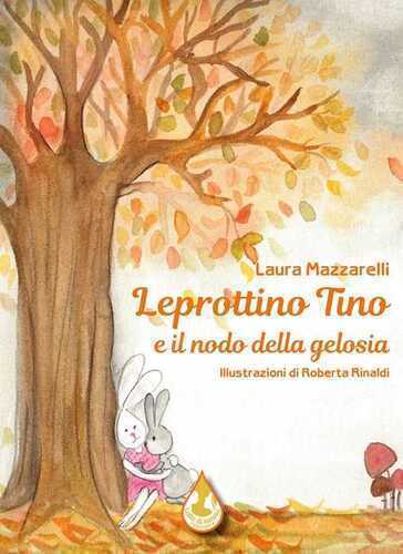 Leprottino Tino e il nodo della gelosia. Ediz. a colori