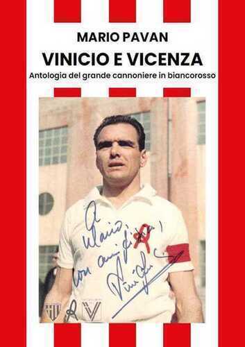 Vinicio e Vicenza. Antologia del grande cannoniere in biancorosso