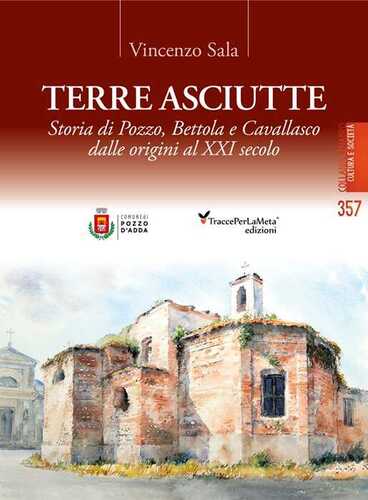 Terre asciutte. Storia di Pozzo, Bettola e Cavallasco dalle origini al XXI secolo