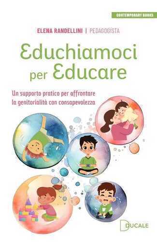 Educhiamoci per educare. Un supporto pratico per affrontare la genitorialità con consapevolezza