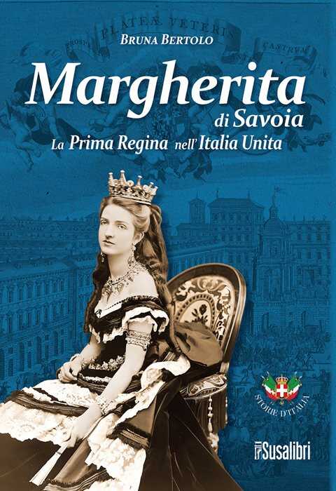 Margherita di Savoia. La prima regina nell’Italia unita