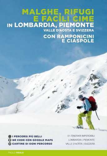 Malghe, rifugi e facili cime in Lombardia, Piemonte, Valle d'Aosta e Svizzera con ramponcini e ciaspole