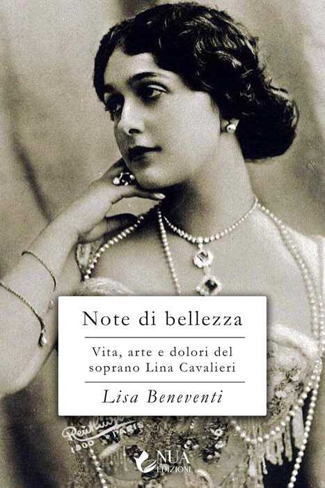 Note di bellezza. Vita, arte e dolori della soprano Lina Cavalieri