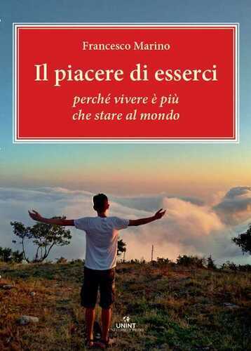 Il piacere di esserci. Perché vivere è più che stare al mondo
