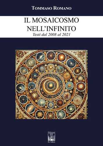 Il mosaicosmo nell’Infinito. Testi dal 2008 al 2021