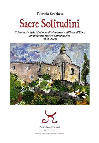 Sacre solitudini. Il Santuario della Madonna di Monserrato all'Isola d'Elba: un itinerario storico-antropologico (1606-2025)