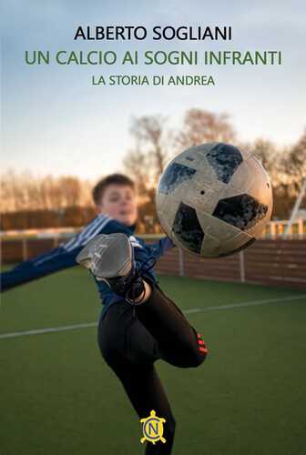 Un calcio ai sogni infranti. La storia di Andrea