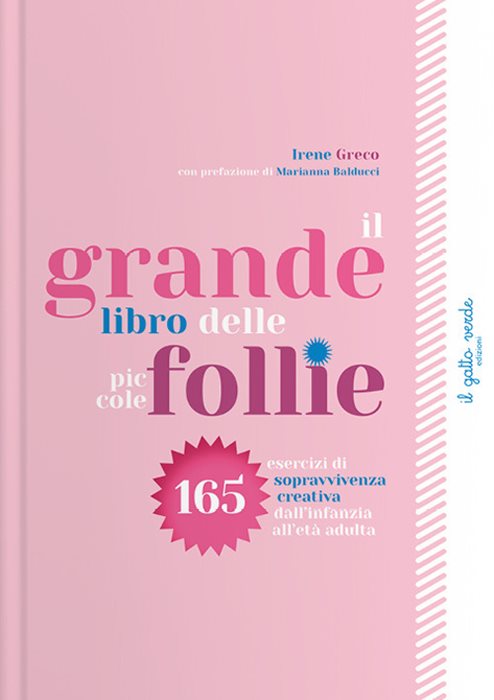 Il grande libro delle piccole follie. 165 esercizi di sopravvivenza creativa dall'infanzia all'età adulta. Ediz. a colori