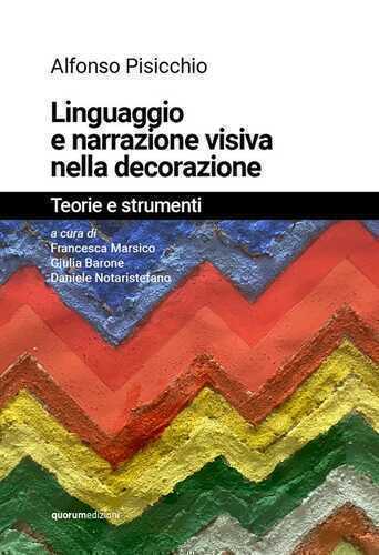 Linguaggio e narrazione visiva nella decorazione. Teorie e strumenti. Ediz. illustrata