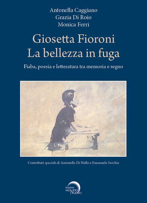 Giosetta Fioroni. La bellezza in fuga. Fiaba, poesia e letteratura tra memoria e segno