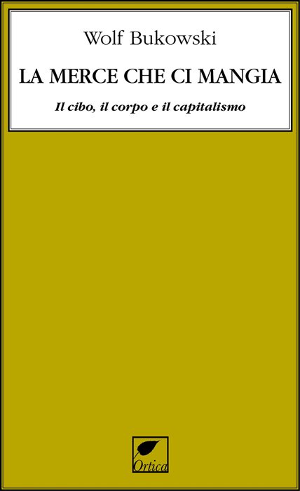 La merce che ci mangia. Il cibo, il corpo e il capitalismo