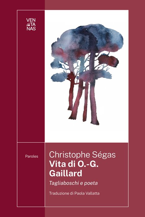 Vita di O.-G. Gaillard. Tagliaboschi e poeta