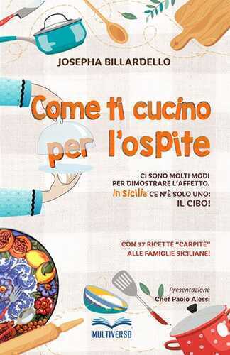 Come ti cucino per l'ospite. Ci sono molti modi per dimostrare l'affetto... In Sicilia ce n'è solo uno: il cibo!