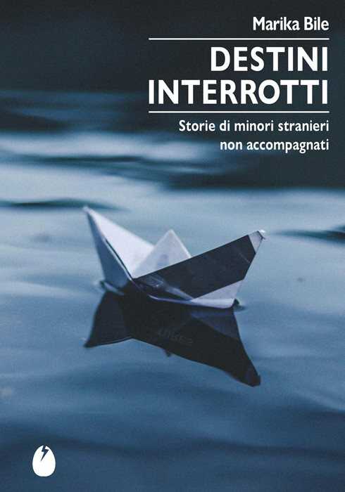 Destini interrotti. Storie di minori stranieri non accompagnati