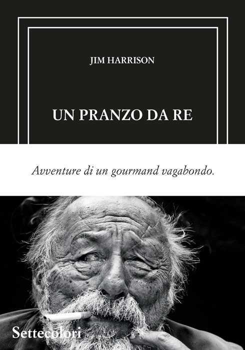 Un pranzo da re. Avventure di un gourmand vagabondo. Ediz. limitata