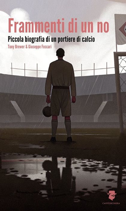 Frammenti di un no. Piccola biografia di un portiere di calcio