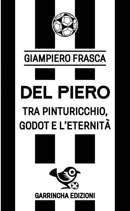 Del Piero. Tra Pinturicchio, Godot e l'eternità