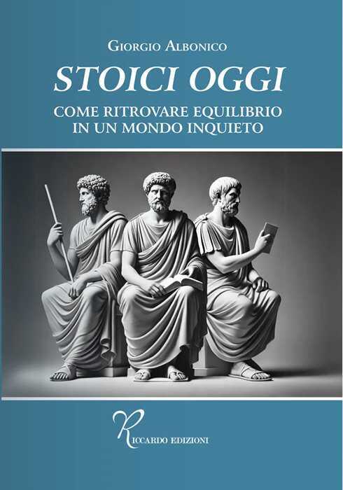Stoici oggi. Come ritrovare equilibrio in un mondo inquieto