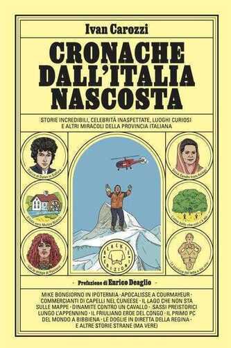 Cronache dall'Italia nascosta. Storie incredibili, celebrità inaspettate, luoghi curiosi e altri miracoli della provincia italiana