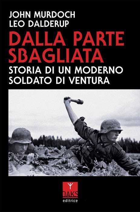 Dalla parte sbagliata. Storia di un moderno soldato di ventura