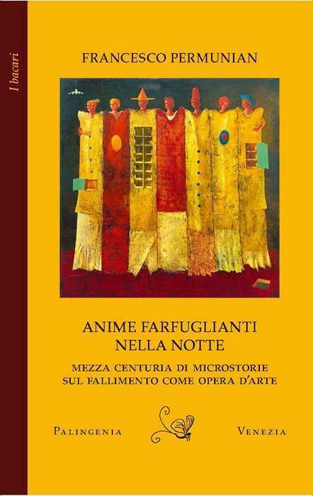 Anime farfuglianti nella notte. Mezza centuria di microstorie sul fallimento come opera d'arte