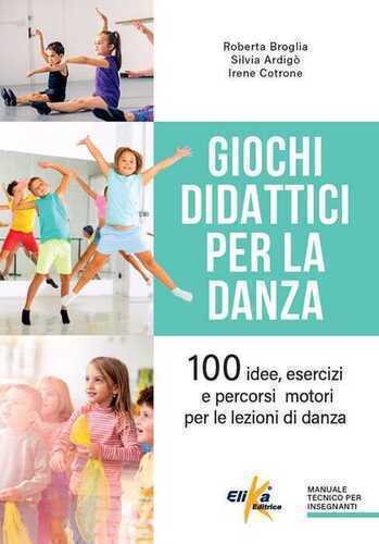 Giochi didattici per la danza. 100 idee, esercizi e percorsi motori per le lezioni di danza