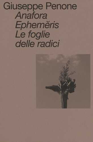 Anafora. Ephemĕris. Le foglie delle radici. Ediz. italiana e inglese
