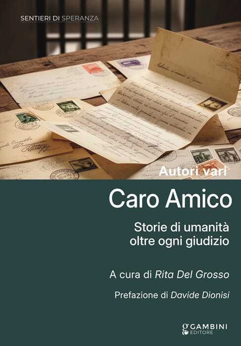 Caro amico. Storie di umanità oltre ogni giudizio