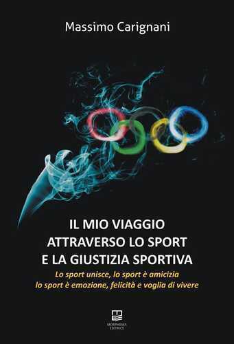 Il mio viaggio attraverso lo sport e la giustizia sportiva. Lo sport unisce, lo sport è amicizia, lo sport è emozione, felicità e voglia di vivere