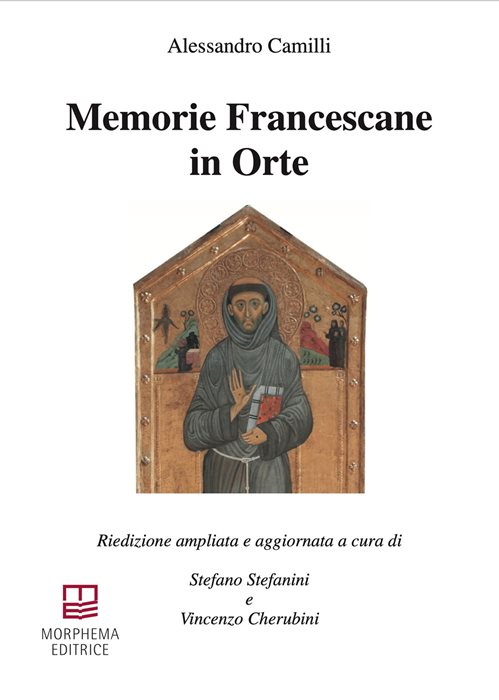 Memorie Francescane in Orte. Riedizione ampliata e aggiornata. Ediz. ampliata